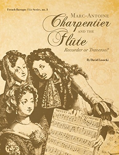 Marc-Antoine Charpentier and the Flûte: Recorder or Traverso? (French Baroque Flûte Series)