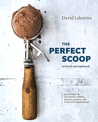 The Perfect Scoop, Revised and Updated: 200 Recipes for Ice Creams, Sorbets, Gelatos, Granitas, and Sweet Accompaniments [A Cookbook] von Ten Speed Press