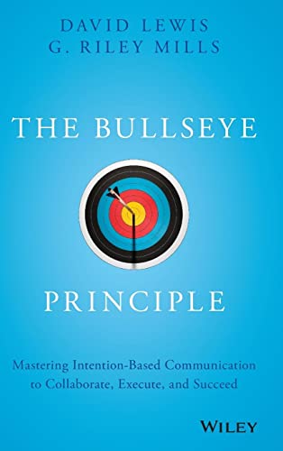 The Bullseye Principle: Mastering Intention-based Communication to Collaborate, Execute, and Succeed von Wiley