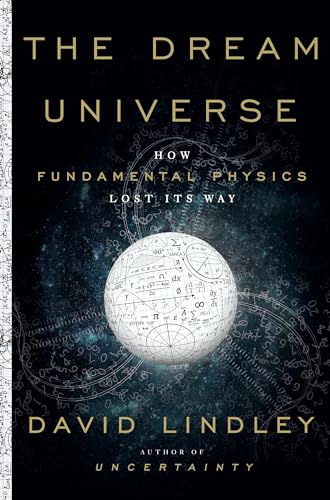 The Dream Universe: How Fundamental Physics Lost Its Way