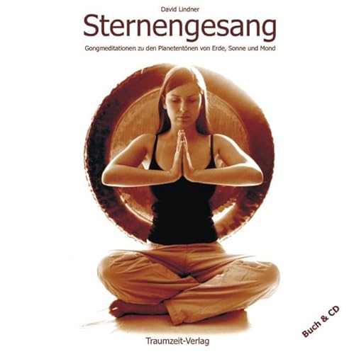 Sternengesang. Buch und CD: Meditationen zu den Urtönen von Erde, Sonne und Mond. Wissenswertes zu Gongs, Planeten und Klängen von Traumzeit Verlag