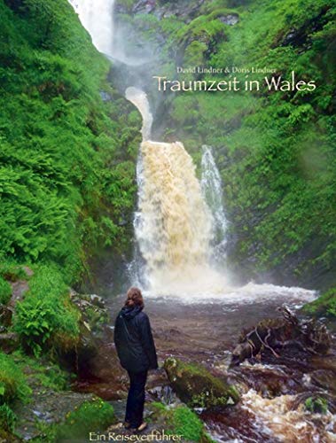 Traumzeit in Wales - Ein Reiseverführer: Bildband, Reiseführer & Reiseerzählung von Traumzeit Verlag