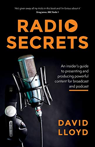 Radio Secrets: An insider’s guide to presenting and producing powerful content for broadcast and podcast