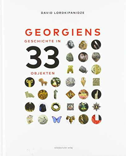 Georgiens Geschichte in 33 Objekten: Bild-Text-Band von Mitteldeutscher Verlag