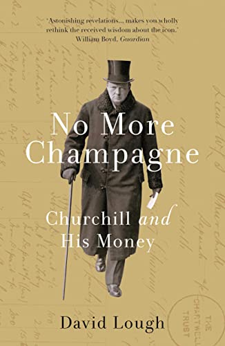 No More Champagne: Churchill and his Money von Head of Zeus