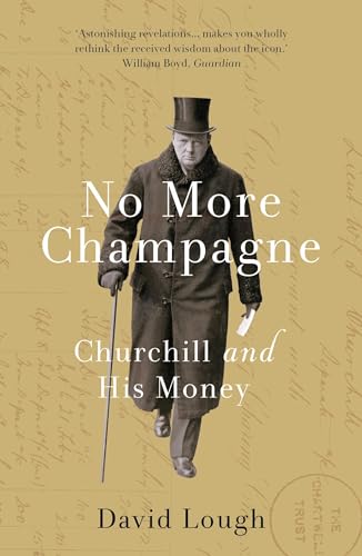 No More Champagne: Churchill and his Money von Head of Zeus