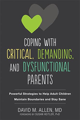 Coping with Critical, Demanding, and Dysfunctional Parents: Powerful Strategies to Help Adult Children Maintain Boundaries and Stay Sane von New Harbinger Publications