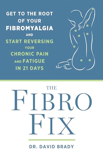 The Fibro Fix: Get to the Root of Your Fibromyalgia and Start Reversing Your Chronic Pain and Fatigue in 21 Days