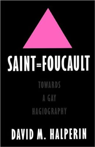 Saint Foucault Towards a Gay Hagiography: Towards a Gay Hagiography