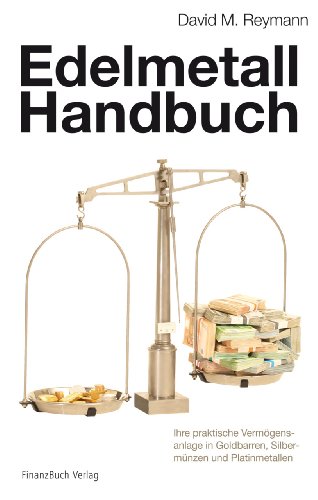 Edelmetallhandbuch: Ihre praktische Vermögensanlage in Goldbarren, Silbermünzen und Platinmetallen von Finanzbuch Verlag