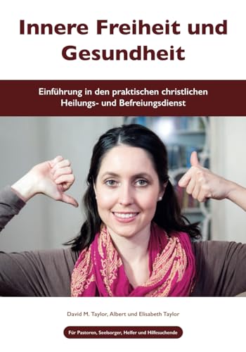 Innere Freiheit und Gesundheit: Einführung in den praktischen christlichen Heilungs- und Befreiungsdienst (Ministering Below the Surface, Band 3)