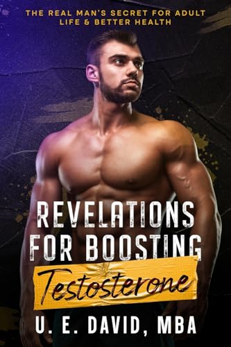 Revelations for Boosting Testosterone: The Real Man’s Secret for Adult Life & Better Health von eBookIt.com