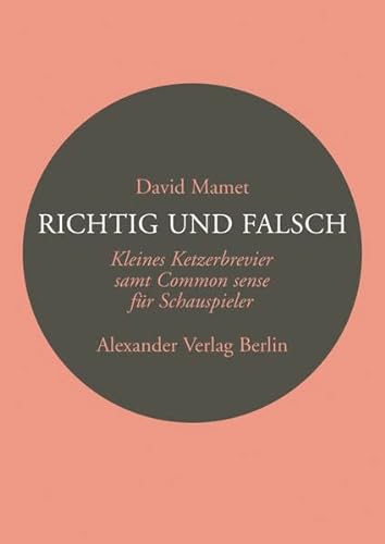 Richtig und Falsch: Ein Ketzerbrevier für Schauspieler (Kreisbändchen) von Alexander Verlag