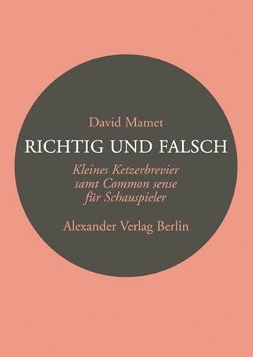 Richtig und Falsch: Ein Ketzerbrevier für Schauspieler (Kreisbändchen) von Alexander Verlag