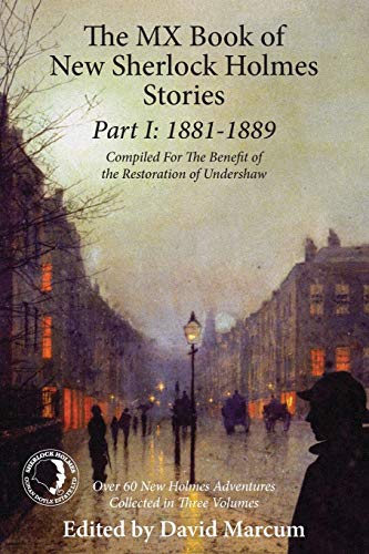 The MX Book of New Sherlock Holmes Stories Part I: 1881 to 1889 The MX Book of New Sherlock Holmes Stories Part I: 1881 to 1889