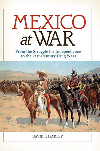 Mexico at War: From the Struggle for Independence to the 21st-Century Drug Wars von ABC CLIO