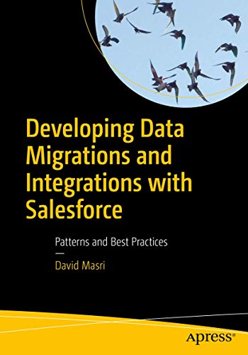 Developing Data Migrations and Integrations with Salesforce: Patterns and Best Practices von Apress
