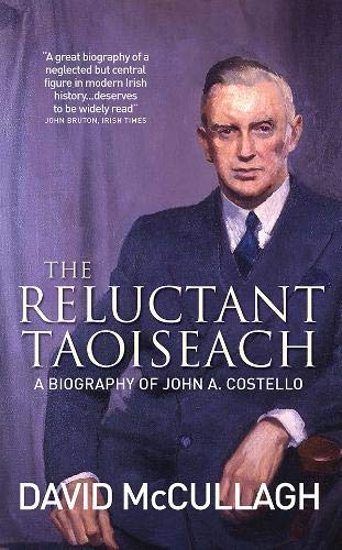 The Reluctant Taoiseach: A Biography of John A. Costello von Gill & Macmillan Ltd