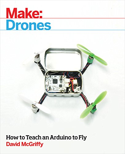 Make: Drones: Teach an Arduino to Fly von Make Community, LLC