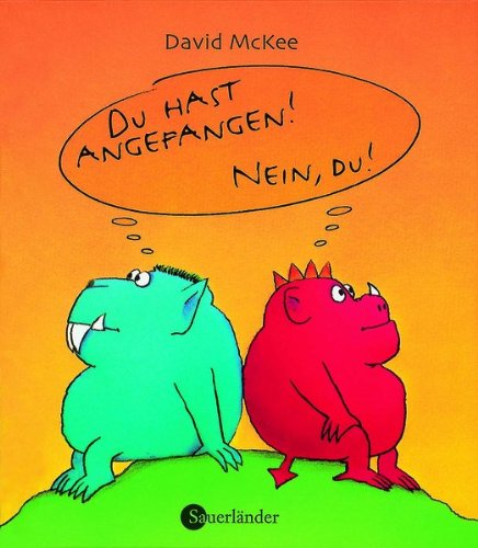 Du hast angefangen! Nein, du! Du hast angefangen! Nein, du!