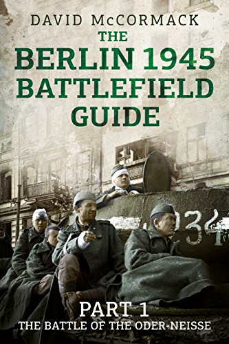 The Berlin 1945 Battlefield Guide: The Battle of the Oder-Neisse von Fonthill Media