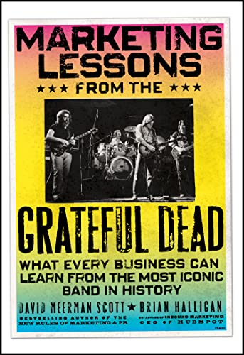 Marketing Lessons from the Grateful Dead: What Every Business Can Learn from the Most Iconic Band in History