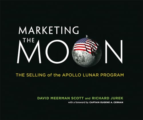 Marketing the Moon: The Selling of the Apollo Lunar Program (Mit Press)