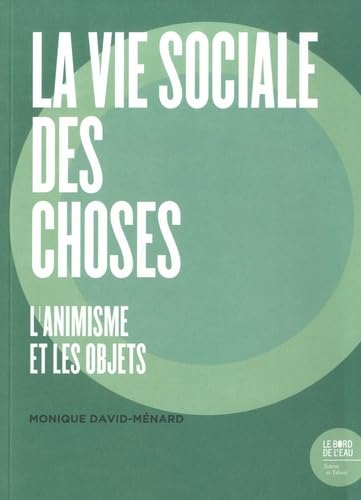 La vie sociale des choses: L'animisme et les objets von BORD DE L EAU