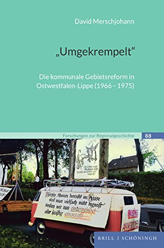 „Umgekrempelt“: Die kommunale Gebietsreform in Ostwestfalen-Lippe (1966-1975) (Forschungen zur Regionalgeschichte)