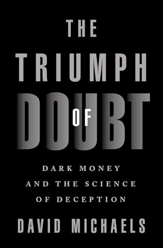 The Triumph of Doubt: Dark Money and the Science of Deception von Oxford University Press, USA