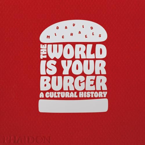 The World is Your Burger: A Cultural History von PHAIDON