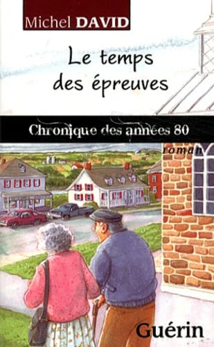 Le Temps des Epreuves : Chronique des Annees 80: Chronique des années 80
