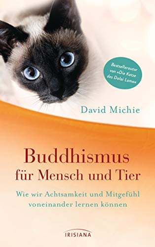 Buddhismus für Mensch und Tier: Wie wir Achtsamkeit und Mitgefühl voneinander lernen können - Vom Autor der Bestseller-Reihe "Die Katze des Dalai Lama"