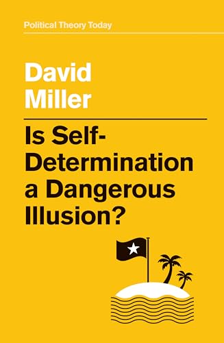 Is Self-Determination a Dangerous Illusion? (Political Theory Today) von Polity
