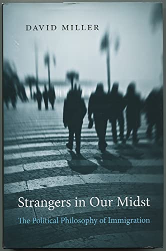 Strangers in Our Midst: The Political Philosophy of Immigration Strangers in Our Midst: The Political Philosophy of Immigration