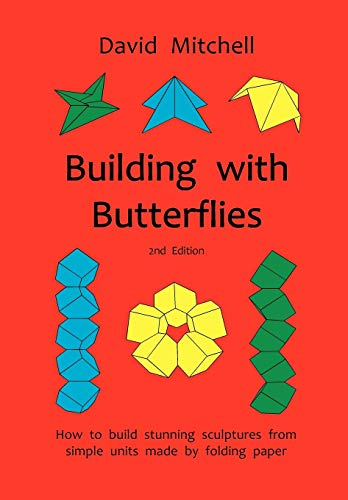 Building with Butterflies: How to Build Stunning Sculptures from Simple Units Made by Folding Paper Building with Butterflies: How to Build Stunning Sculptures from Simple Units Made by Folding Paper