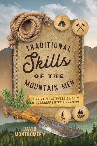 Traditional Skills of the Mountain Men: A Fully Illustrated Guide To Wilderness Living And Survival von Lyons Press