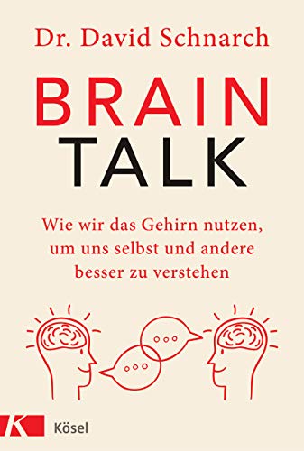 Brain Talk: Wie wir das Gehirn nutzen, um uns selbst und andere besser zu verstehen