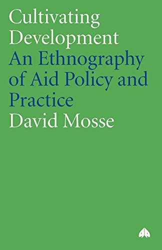 Cultivating Development: An Ethnography of Aid Policy and Practice (Anthropology, Culture and Society Series) von Pluto Press