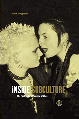 Inside Subculture: The Postmodern Meaning of Style (Dress, Body, Culture Series)