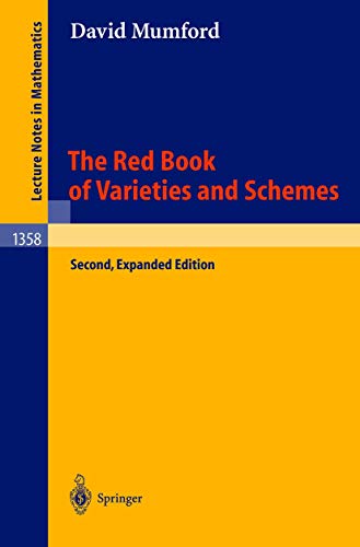 The Red Book of Varieties and Schemes: Includes the Michigan Lectures (1974) on Curves and their Jacobians (Lecture Notes in Mathematics, 1358, Band 1358)