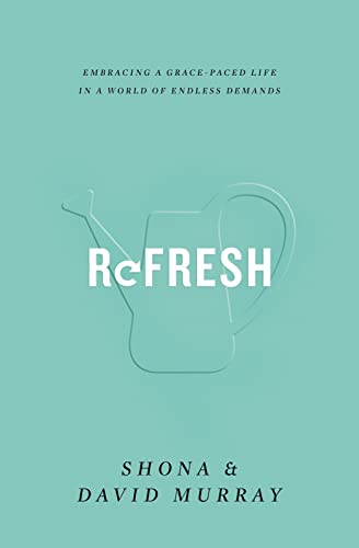Refresh: Embracing a Grace-Paced Life in a World of Endless Demands von Crossway Books