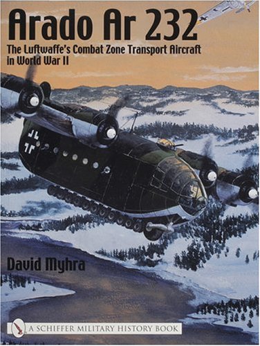 Arado Ar 232:: The Luftwaffe's Combat Zone Transport Aircraft in World War II (Schiffer Military History) von Schiffer Publishing Ltd