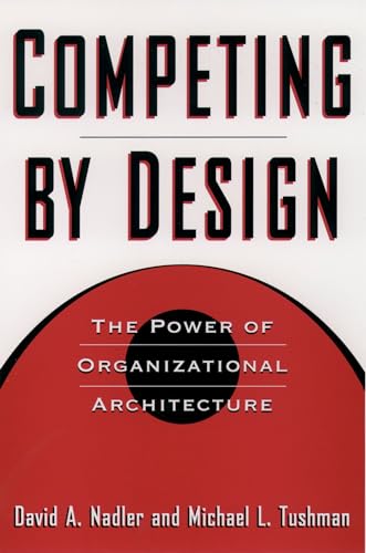 Competing by Design: The Power of Organizational Architecture