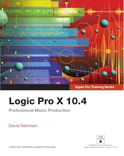 Logic Pro X 10.4: Professional Music Production (Apple Pro Training)