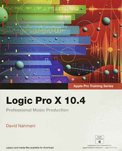 Logic Pro X 10.4: Professional Music Production (Apple Pro Training) von Peachpit Press