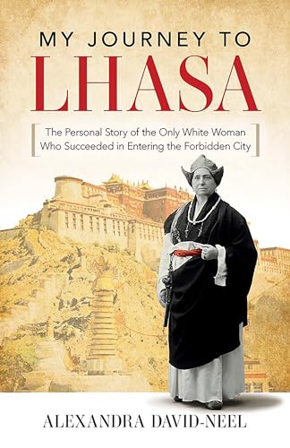 My Journey to LHASA: The Personal Story of the Only White Woman Who Succeeded in Entering the Forbidden City