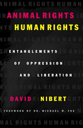 Animal Rights/Human Rights: Entanglements of Oppression and Liberation (Critical Media Studies: Institutions, Politics, and Culture)