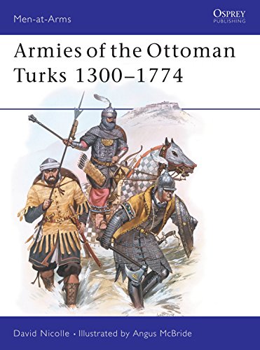 Armies of the Ottoman Turks, 1300-1774 (Men at Arms, 140, Band 140)