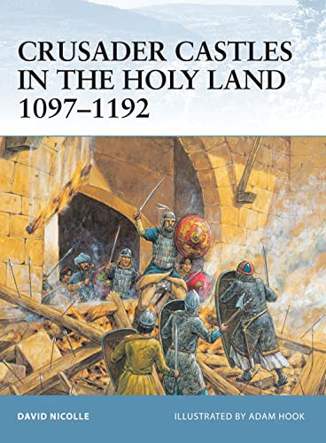 Crusader Castles in the Holy Land 1097-1192 (Fortress, 21)